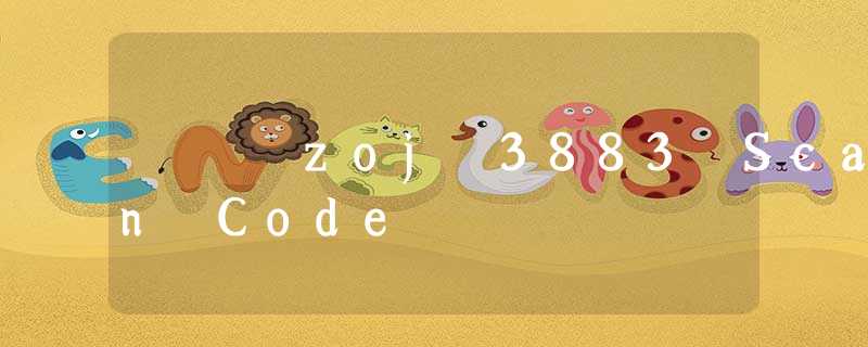 zoj 3883 Scan Code zoj 3883 Scan Code