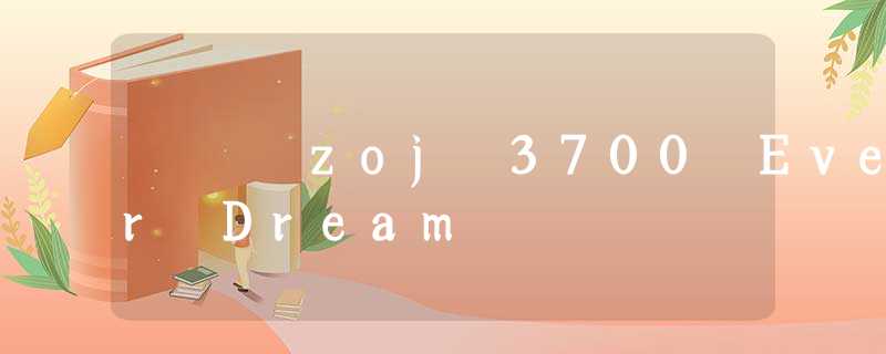 zoj 3700 Ever Dream zoj 3700 Ever Dream