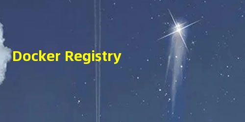 Docker Registry 详解 Docker Registry 详解