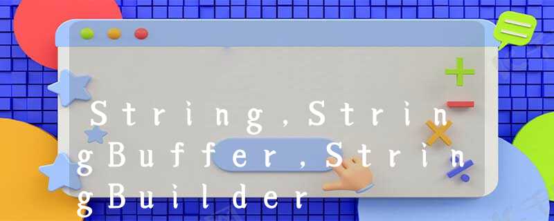 String,StringBuffer,StringBuilder String,StringBuffer,StringBuilder