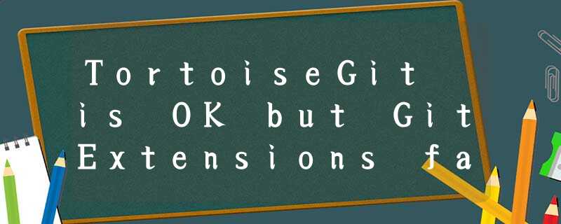 TortoiseGit is OK but GitExtensions fails TortoiseGit is OK but GitExtensions fails