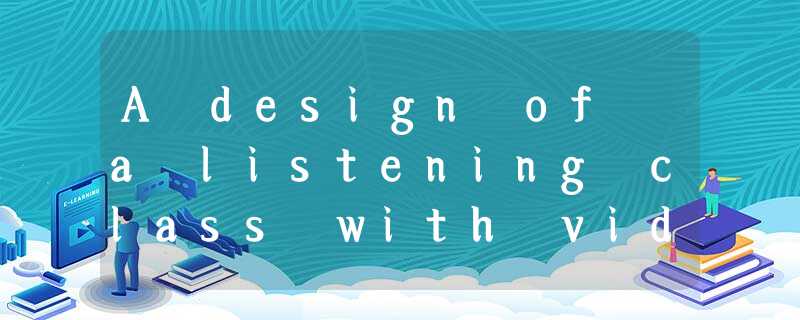 A design of a listening class with videos, checklists and communicative activities by using Prezi A design of a listening class with videos, checklists and communicative activities by using Prezi