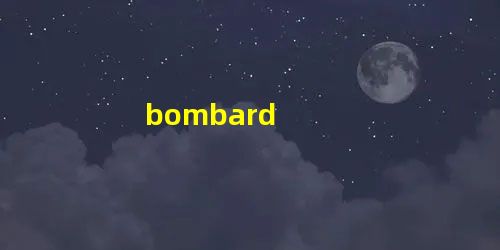 bombard bombard