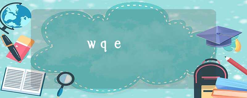 wqe wqe