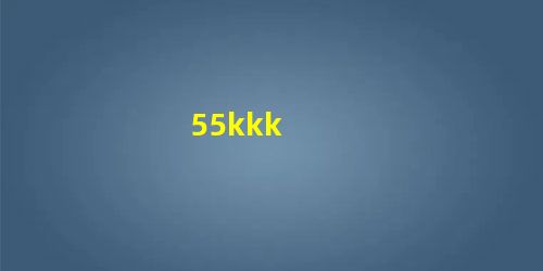 55kkk 55kkk
