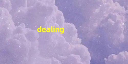 dealing dealing