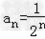 已知数列{an}满足a1+2a2+22a3+…+2n﹣1 an=.求数列{an}的通项;若求数列{bn}的前n项Sn和. 已知数列{an}满足a1+2a2+22a3+…+2n﹣1 an=.求数列{an}的通项;若求数列{bn}的前n项Sn和.