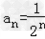 已知数列{an}满足a1+2a2+22a3+…+2 n﹣1an=.求数列{an}的通项;若求数列{bn}的前n项Sn和. 已知数列{an}满足a1+2a2+22a3+…+2 n﹣1an=.求数列{an}的通项;若求数列{bn}的前n项Sn和.