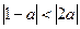 若,则a的取值范围是A.B.或C.D.或 若,则a的取值范围是A.B.或C.D.或
