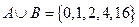 集合A="{0,2,a" } ,B="{1" , } ,若A B ="{" 0, 1, 2, 4 ,16},则的值为A 0 B 1 C 2 集合A="{0,2,a" } ,B="{1" , } ,若A B ="{" 0, 1, 2, 4 ,16},则的值为A 0 B 1 C 2