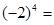 (-2)4表示A.(-2)×4B.(-2)×(-2)×(-2)×(-2)C.-4×4D.(-2)+(-2)+(-2)+(-2) (-2)4表示A.(-2)×4B.(-2)×(-2)×(-2)×(-2)C.-4×4D.(-2)+(-2)+(-2)+(-2)