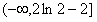 已知函数f=ex-2x+a有零点,则a的取值范围是。 已知函数f=ex-2x+a有零点,则a的取值范围是。