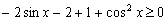 函数f=cos2x+asinx+a+1,x∈R。设函数f(x)的最小值为g(a),求g(a)的表达式;若对于任意的x∈R,f(x)≥0恒 函数f=cos2x+asinx+a+1,x∈R。设函数f(x)的最小值为g(a),求g(a)的表达式;若对于任意的x∈R,f(x)≥0恒