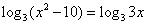 解方程:4x-2x+2-12=0。 解方程:log3(x2-10)=1+log3x。 解方程:4x-2x+2-12=0。 解方程:log3(x2-10)=1+log3x。