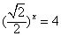 求下列x的值:x=;x=log9;x=;logx8=-3;=4。 求下列x的值:x=;x=log9;x=;logx8=-3;=4。